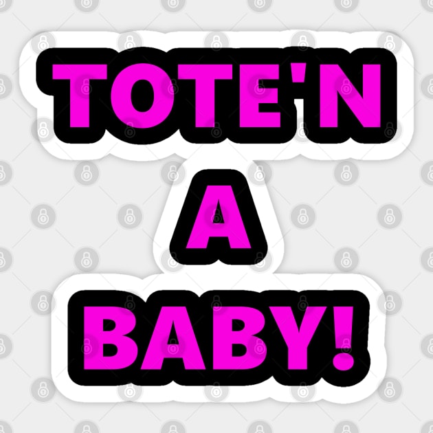 Tote'n a Baby Sticker by jjohndesigns